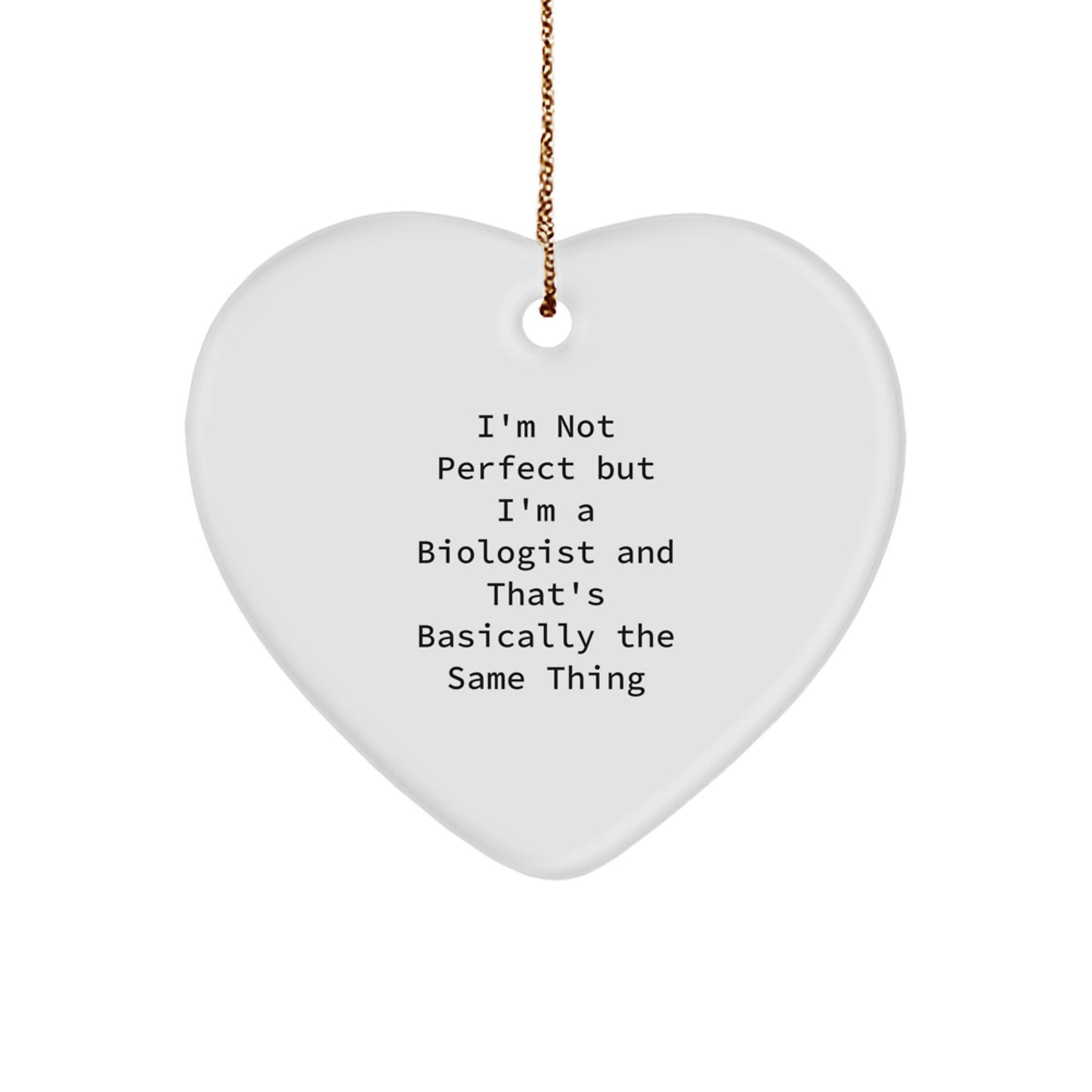 Funny Biologist Gifts for Him, I'm Not Perfect But I'm A Biologist And That's Basically The Same Thing Heart Ornament with Gold Cord, Christmas Unique Gifts from Friends to Biologist - Image 1