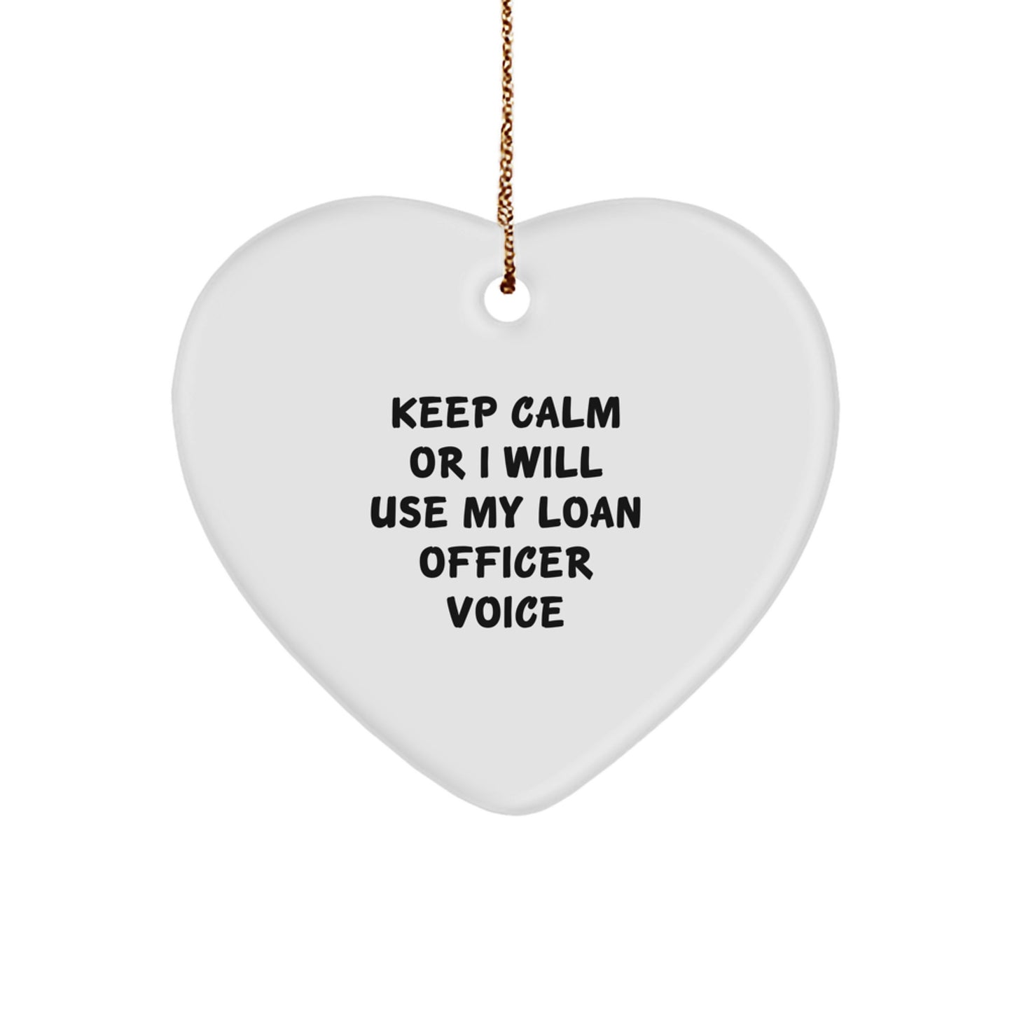Funny Loan Officer Gifts for Men Women Friends Coworkers Family, Heart Ornament Quote 'Keep Calm Or I Will Use My Loan Officer Voice', Christmas Unique Gifts from Lover Friends - Image 1