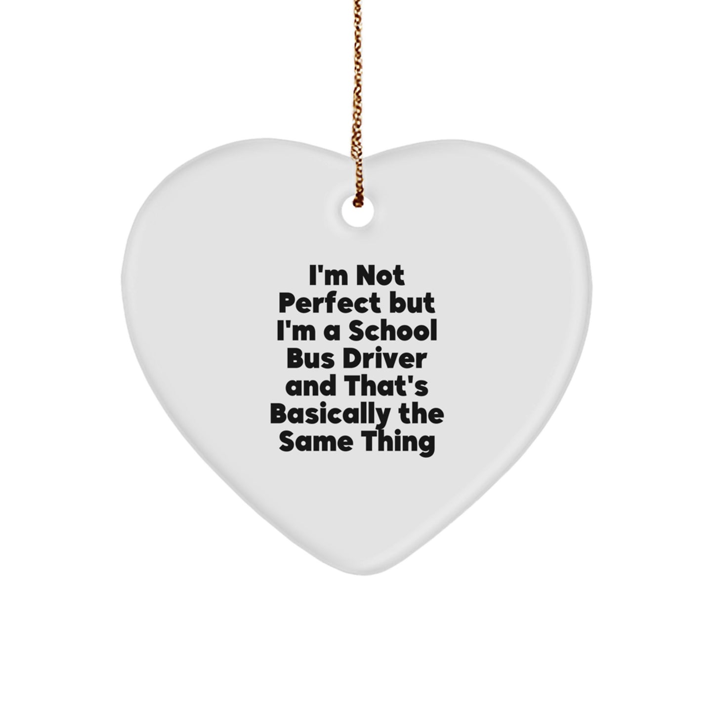 Funny School Bus Driver Gifts from Family, Heart Ornament Quotes for Christmas, 'I'm Not Perfect' Inspiration for School Bus Driver - Image 1