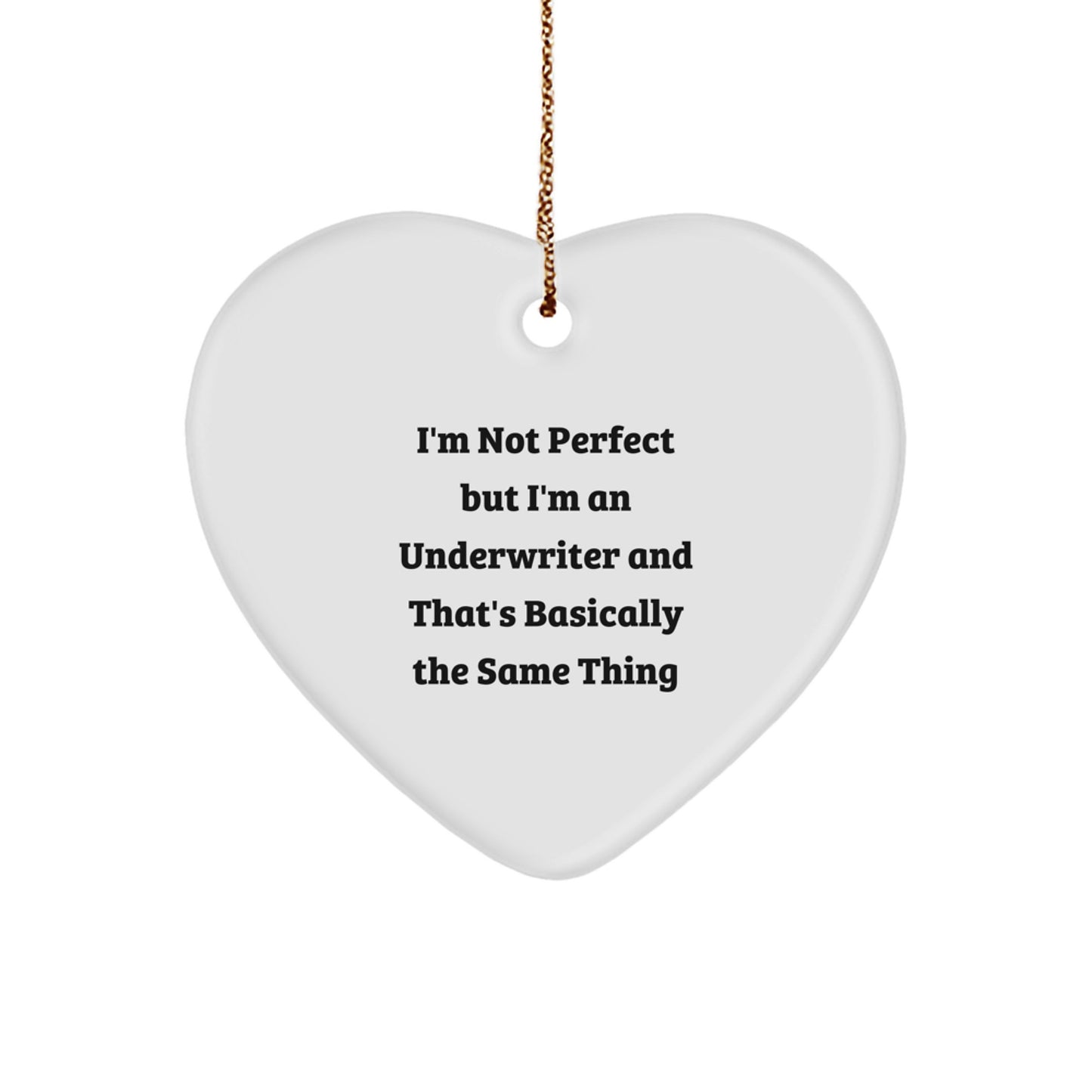 Funny Underwriter Heart Ornament Gifts from Friends to Underwriter, I'm Not Perfect But I'm An Underwriter And That's Basically The Same Thing Christmas Unique Gifts - Image 1