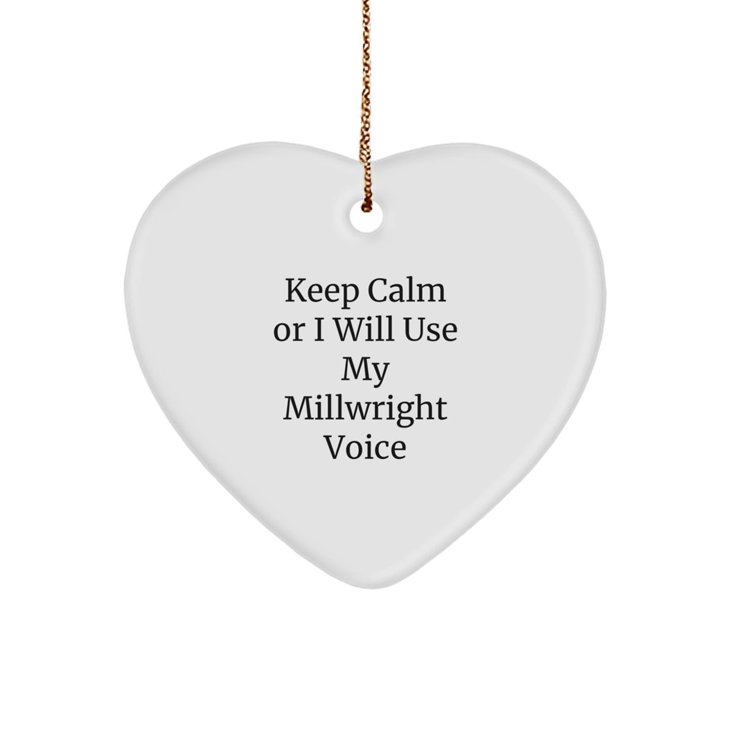 Funny Millwright Gifts for Him - Gifts from Friends to Coworkers, Unique Christmas Unique Gifts, Heart Ornament with Keep Calm Or I Will Use My Millwright Voice - Image 1