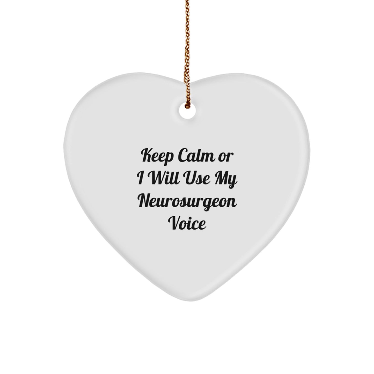 Funny Neurosurgeon Gifts from Friends - Keep Calm Or I Will Use My Neurosurgeon Voice Heart Ornament for Christmas - Image 1