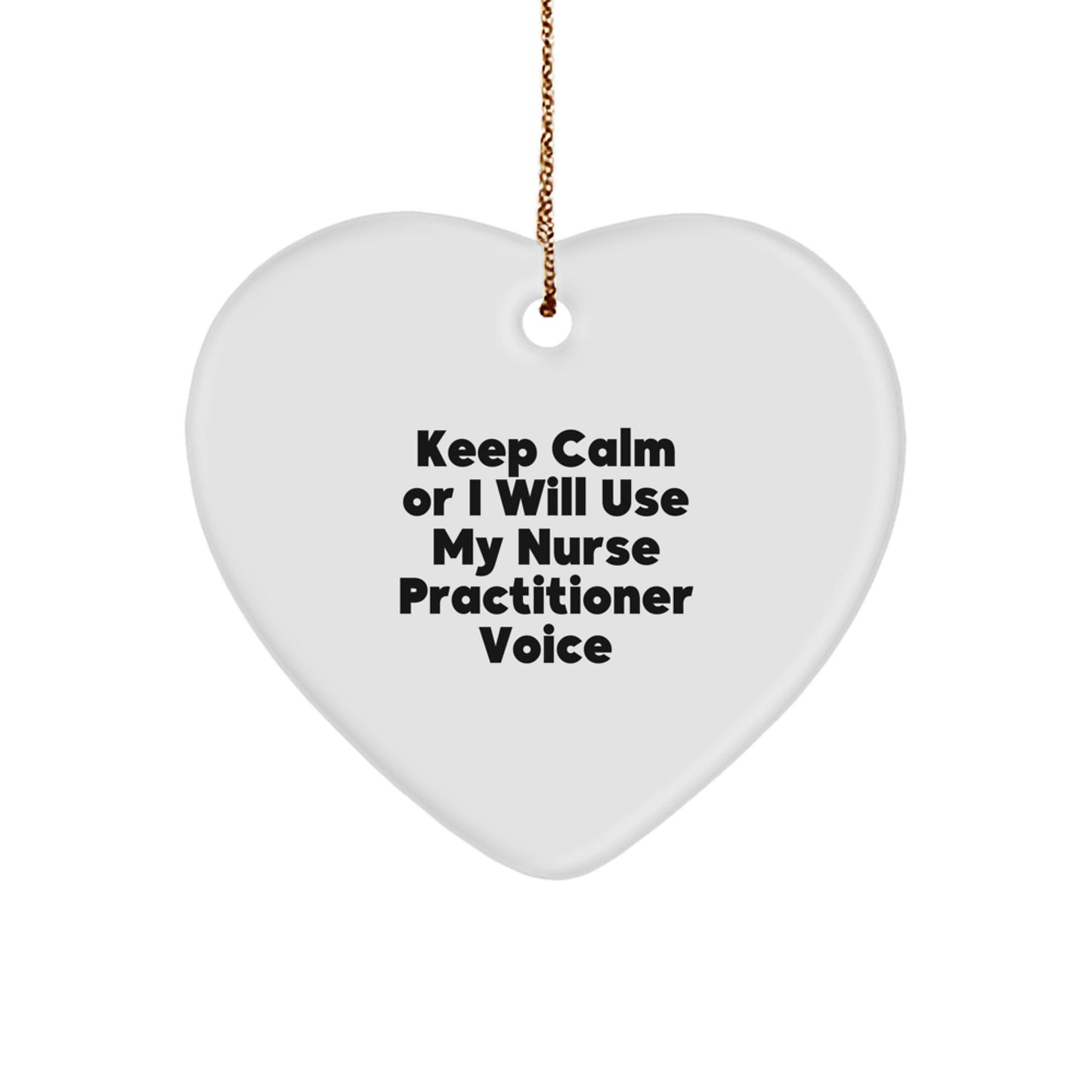 Funny Nurse Practitioner Gifts from Friends, Heart Ornament for Nurse Practitioner, Keep Calm Or I Will Use My Nurse Practitioner Voice - Image 1