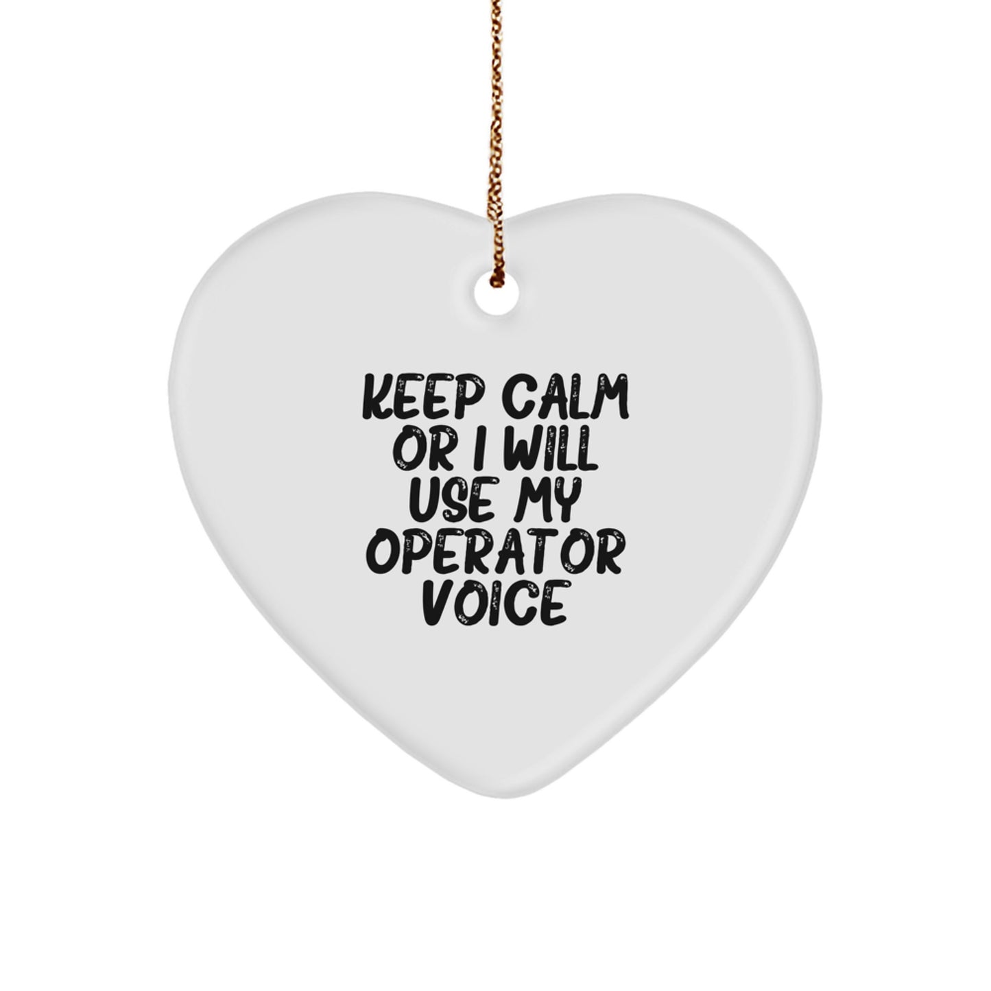 Funny Operator Heart Ornament Gifts from Friends for Men, Women, Coworkers, Family - Keep Calm Or I Will Use My Operator Voice - Image 1