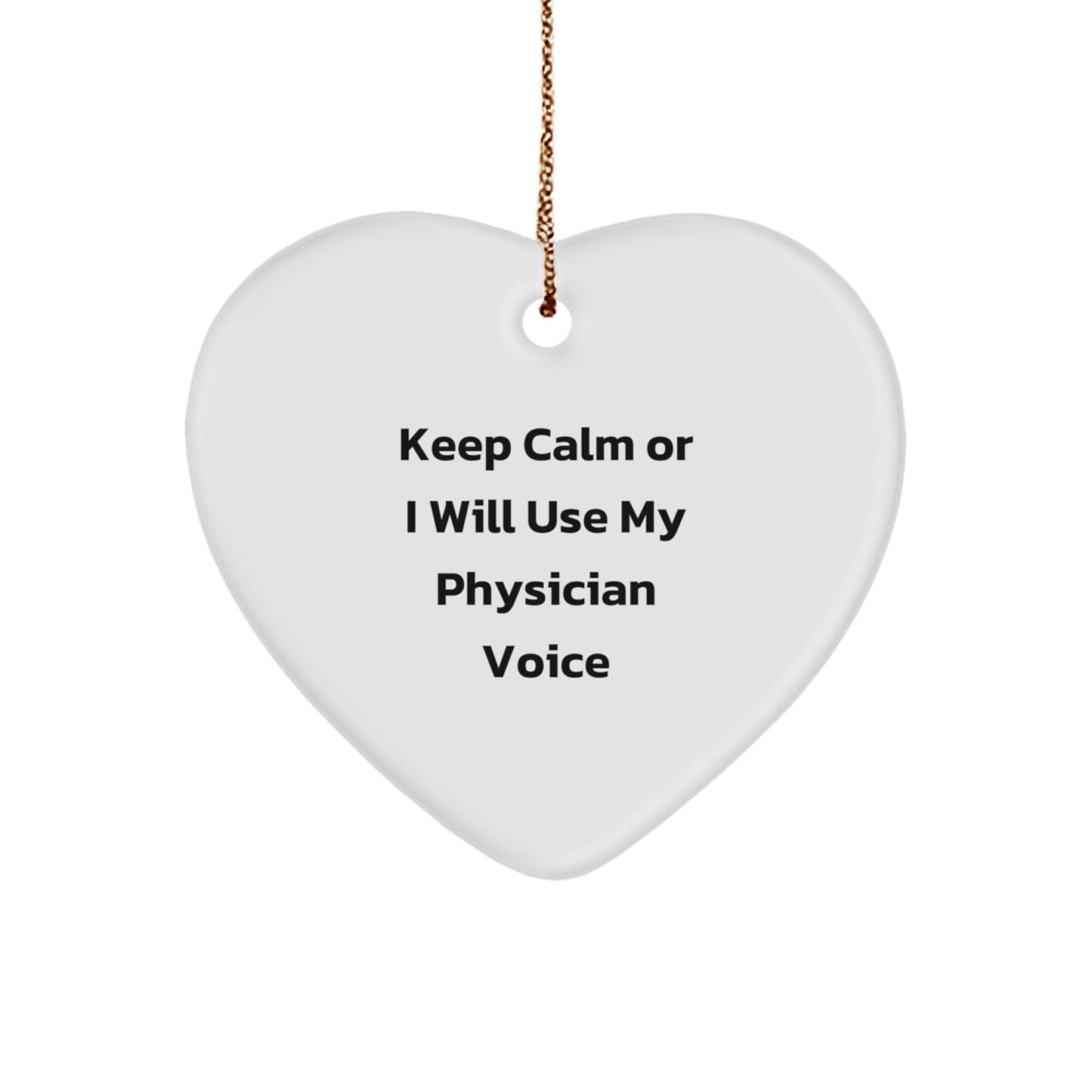 Funny Gifts from Men to Physician Friends, Heart Ornament for Christmas Unique Physician Gifts, Keep Calm Or I Will Use My 'Physician Voice' - Inspirational Physician Christmas Ornament - Image 1