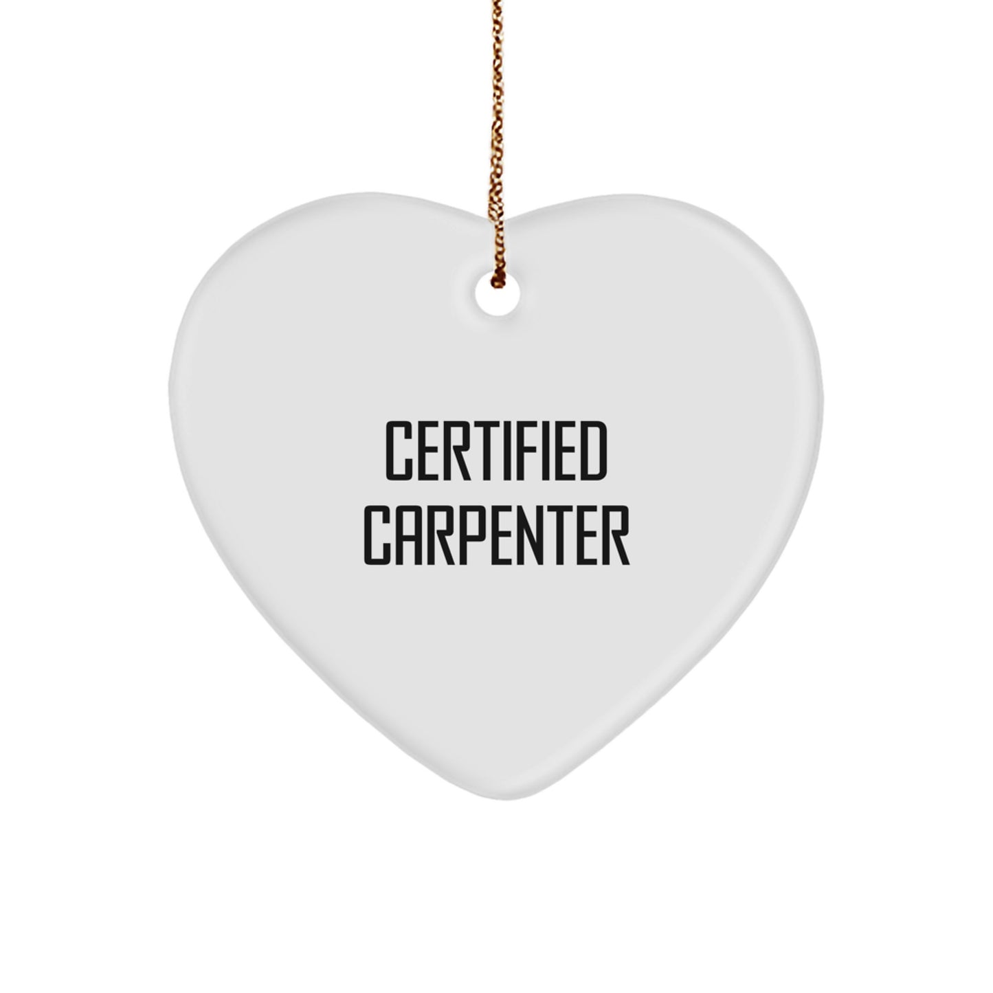 Funny Heart Ornament Gifts from Friends to Carpenter, Unique Christmas Decoration for Home, Certified Carpenter Quote - Image 1
