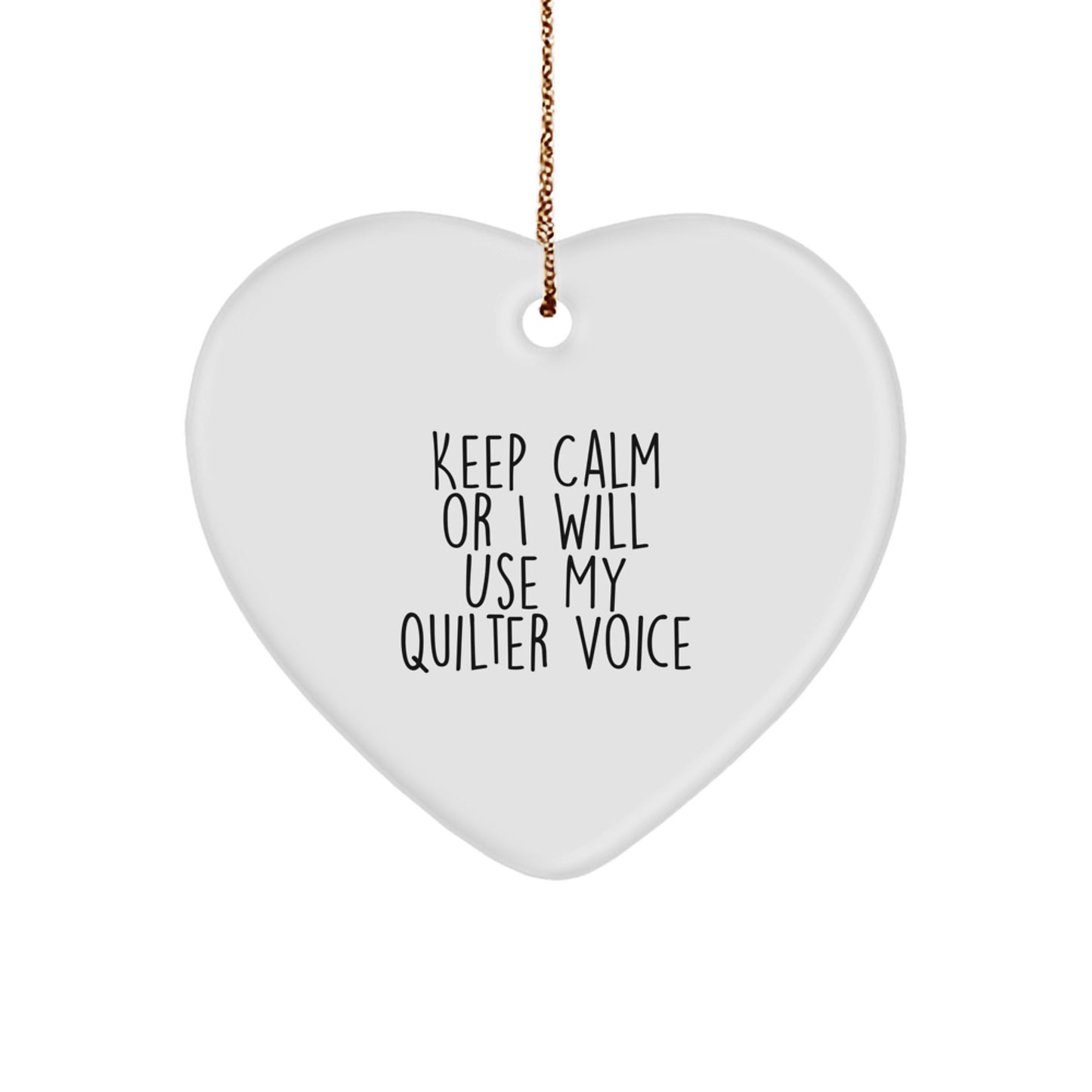Funny Quilter Gifts - Heart Ornament with Quote 'Keep Calm Or I Will Use My Quilter Voice' - Gifts from Friends to Family - Image 1