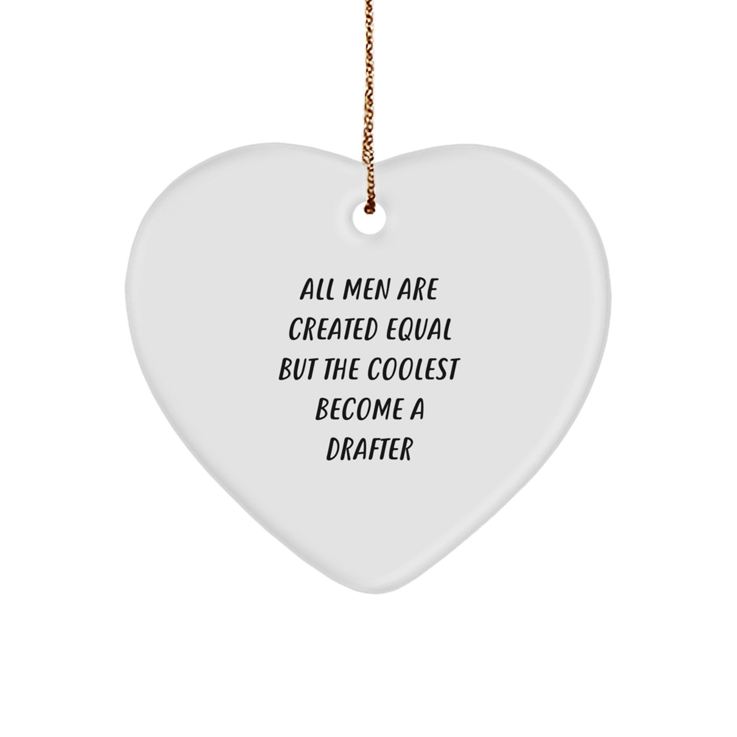 Funny Drafter Gifts from Men, Inspirational Heart Ornament for Drafter Friends, 'All Men Are Created Equal But The Coolest Become A Drafter' Christmas Unique Gifts - Image 1
