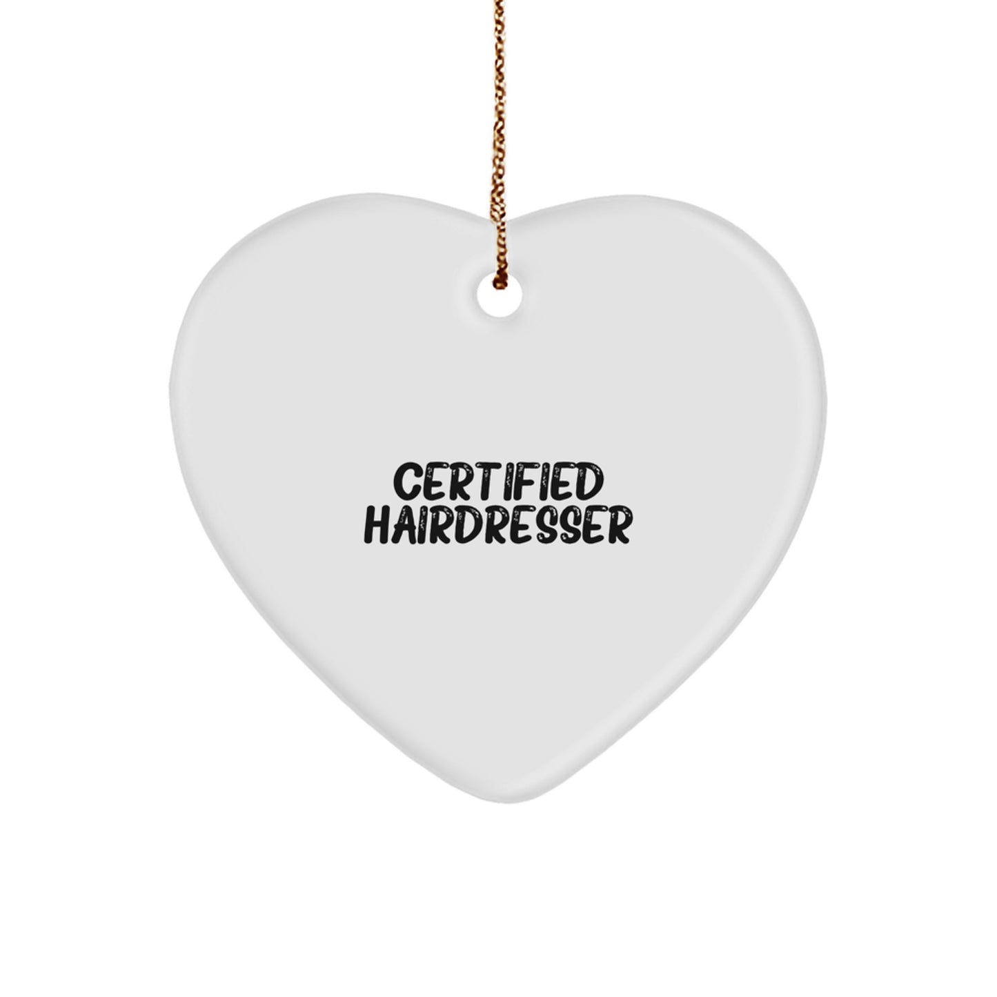 Certified Hairdresser Funny Heart Ornament, Gifts from Friends and Family for Christmas Unique Gifts - Image 1