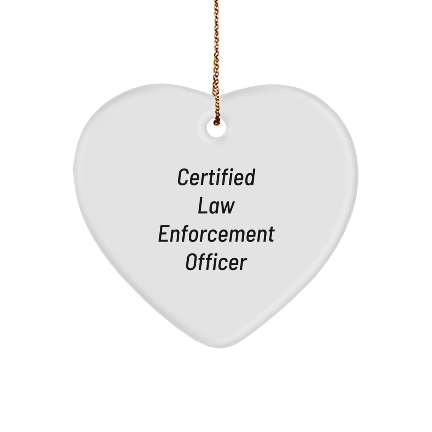 Funny 'Certified Law Enforcement Officer' Heart Ornament Gifts from Men to Law Enforcement Officer Friends and Family for Christmas - Image 1