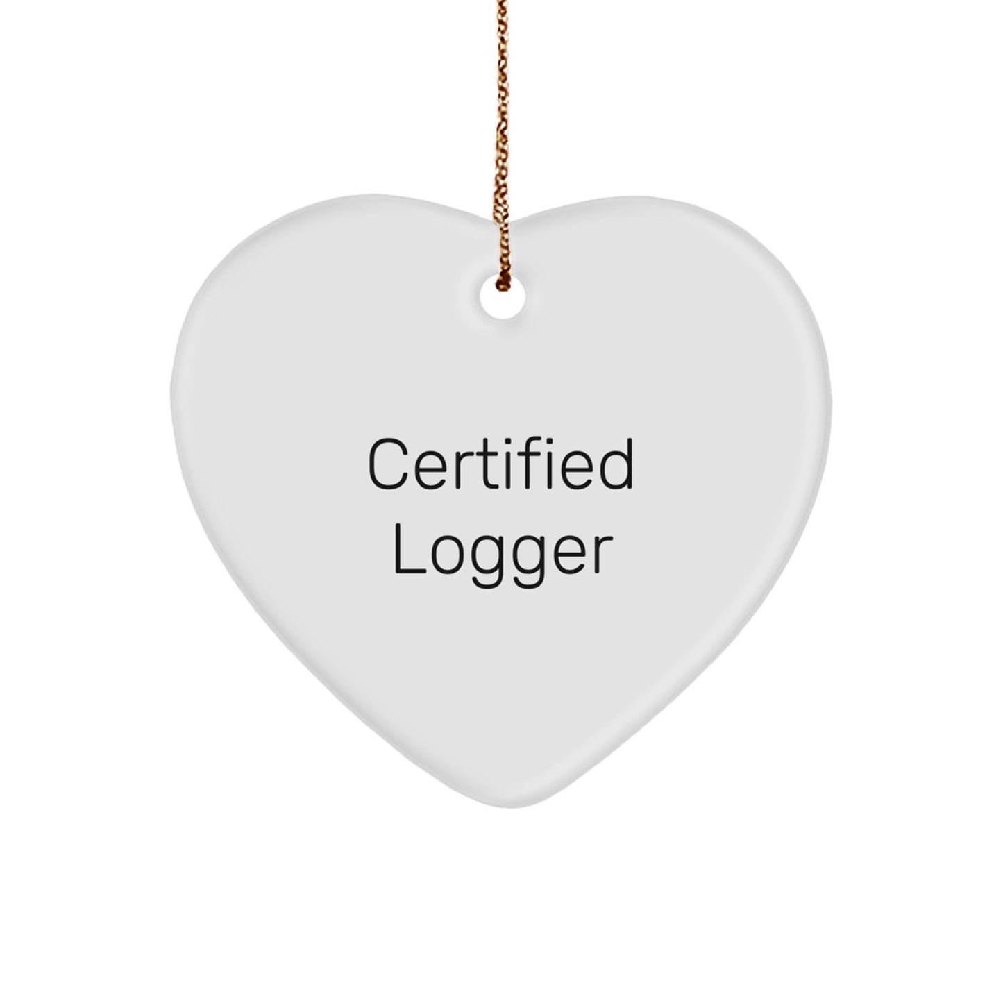Funny Logger Gifts from Friends for Christmas Unique Heart Ornament, Certified Logger Quote, Cute Logger Heart Ornament, Logger Men Gifts, Logger Women Gifts - Image 1