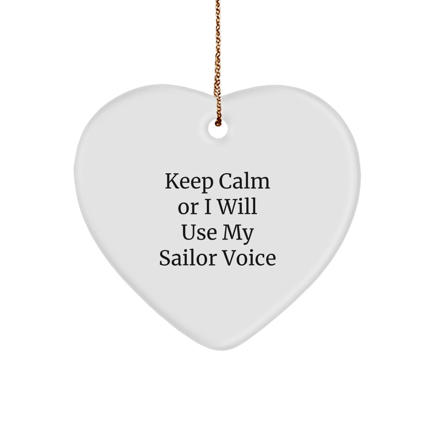 Sailor Gifts from Friends - Keep Calm Or I Will Use My Sailor Voice Funny Quote Heart Ornament for Christmas, Unique Sailor Heart-Shaped Decoration Gifts - Image 1