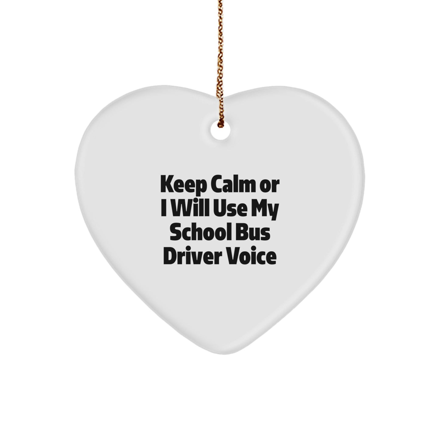School Bus Driver Gifts from Friends for Men Women Family - Heart Ornament Funny Quote - Keep Calm Or I Will Use My School Bus Driver Voice - Image 1