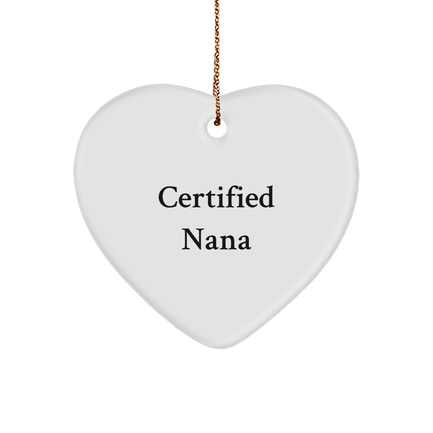Funny Nana Quotes Heart Ornament Gifts from Men to Nana for Christmas, Certified Nana's Unique Heart Shaped Decoration, Gifts for Nana - Image 1
