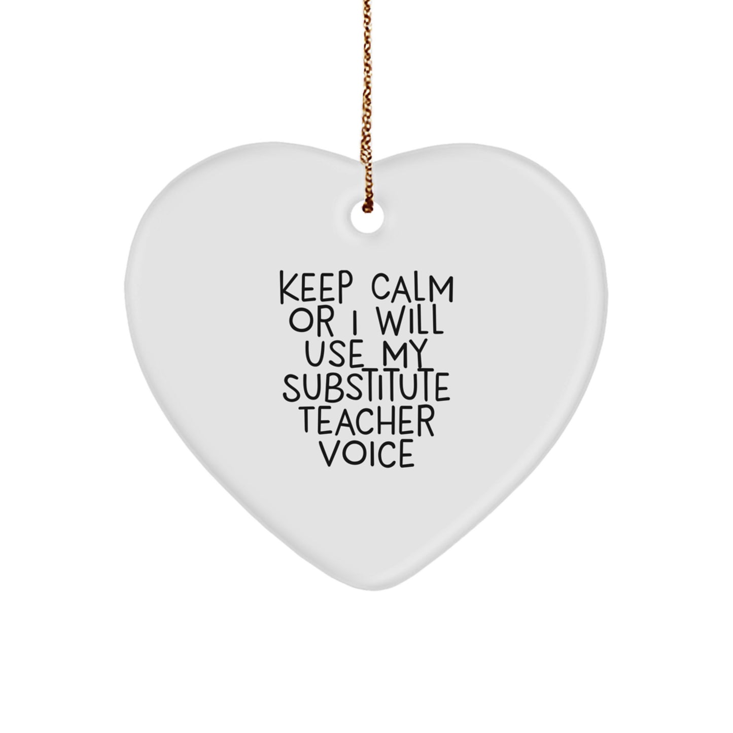Funny Substitute Teacher Heart Ornament Gifts from Friends, Christmas Unique Gifts for Substitutes, Heart Ornament with Keep Calm Or I Will Use My Substitute Teacher Voice - Image 1