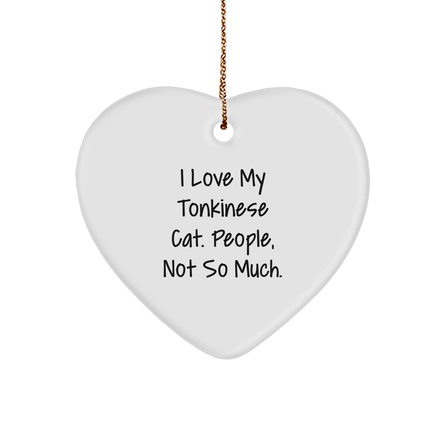 Funny Tonkinese Cat Gifts, Heart Ornament for Cat Lovers, 'I Love My Tonkinese Cat. People, Not So Much.' - Image 1