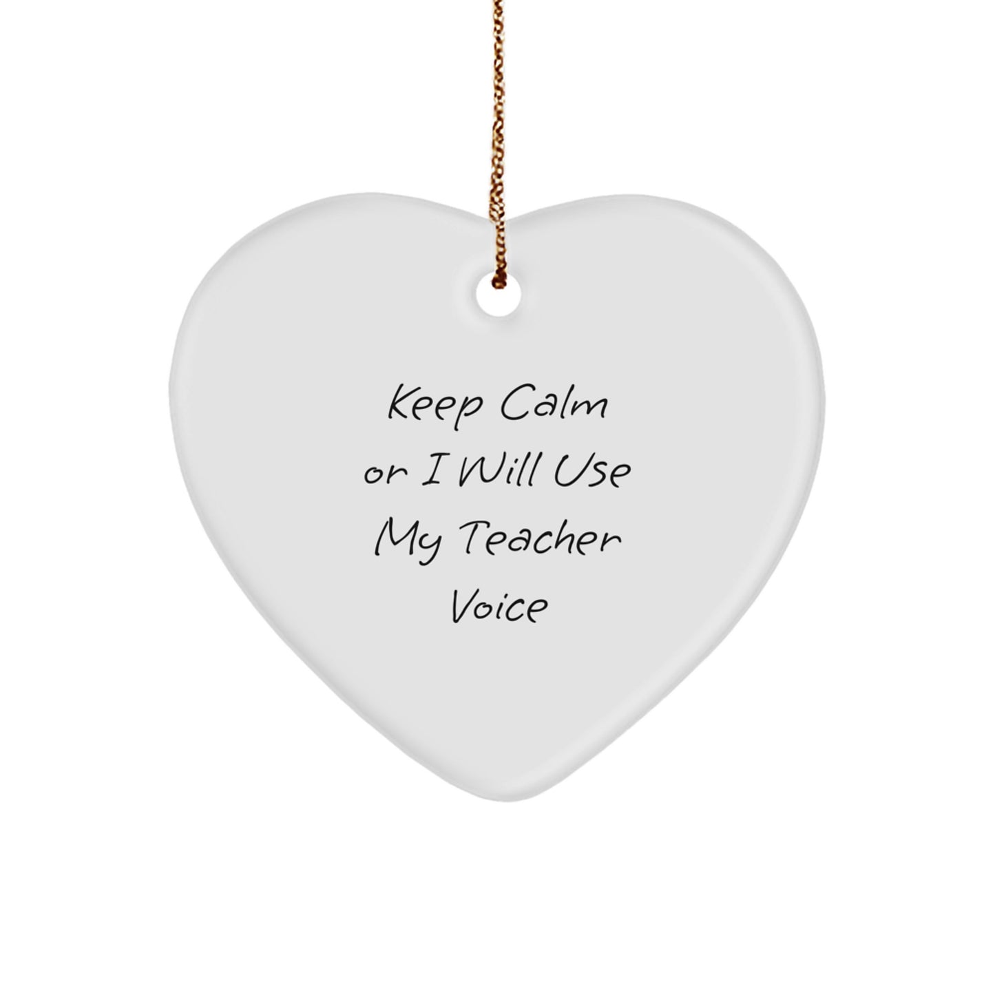 Funny Teacher Gifts from Friends for Christmas - Keep Calm Or I Will Use My Teacher Voice Heart Ornament - Image 1