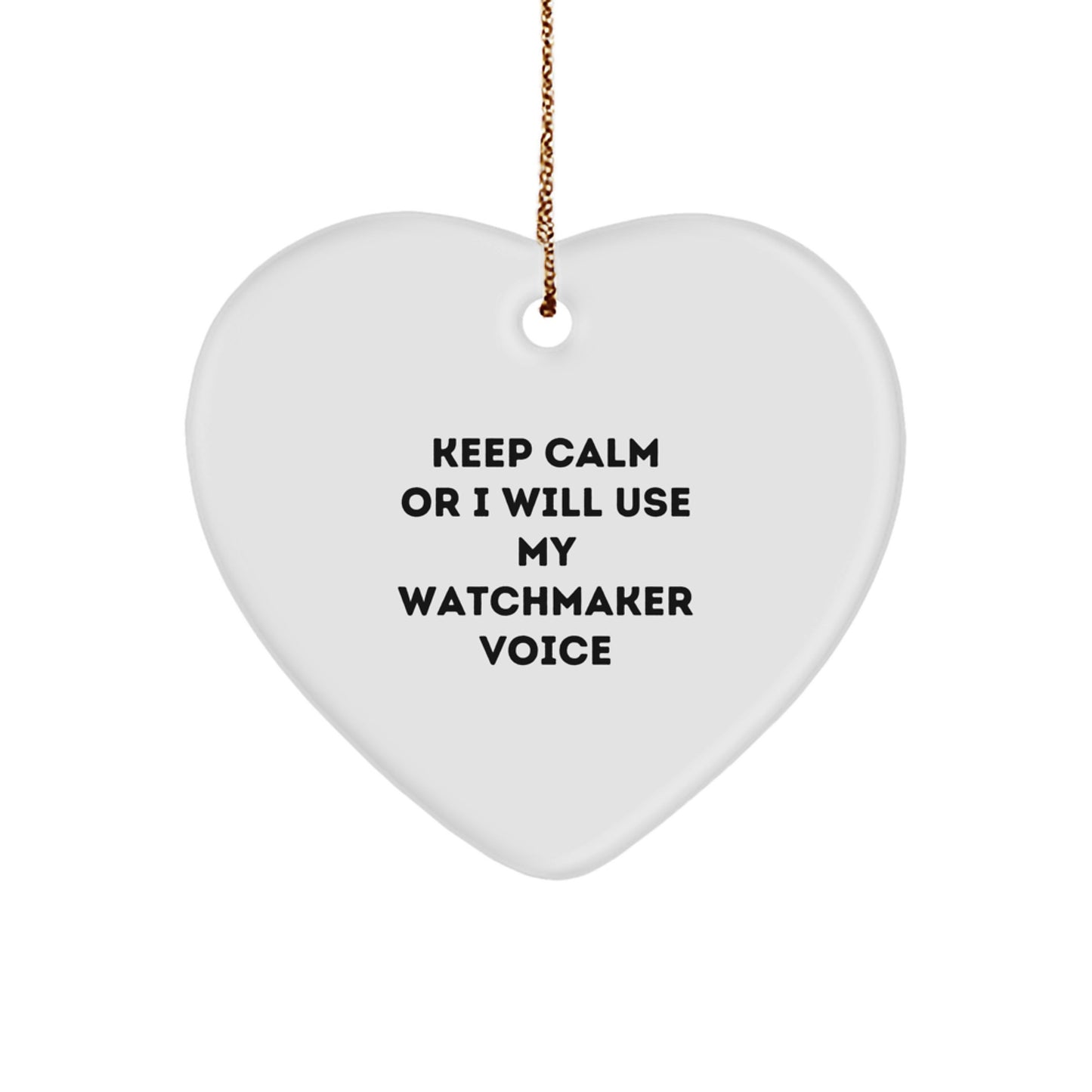 Funny Watchmaker Gifts from Friends to Colleagues - Heart Ornament with 'Keep Calm Or I Will Use My Watchmaker Voice' Quote - Christmas Unique Gifts - Image 1