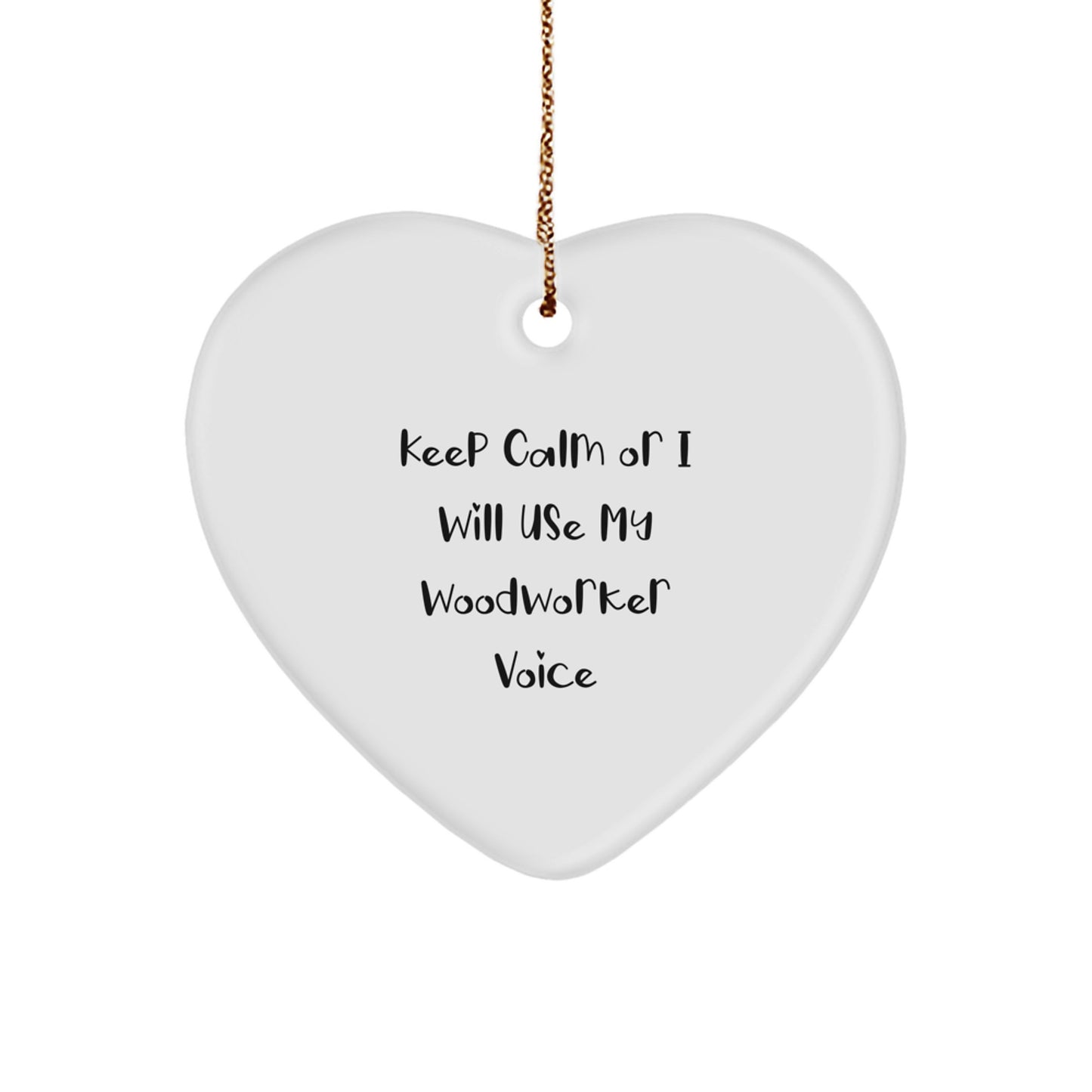 Funny Woodworker Gifts for Men - Heart Ornament with 'Keep Calm Or I Will Use My Woodworker Voice' - Christmas Unique Gifts from Friends and Family - Image 1