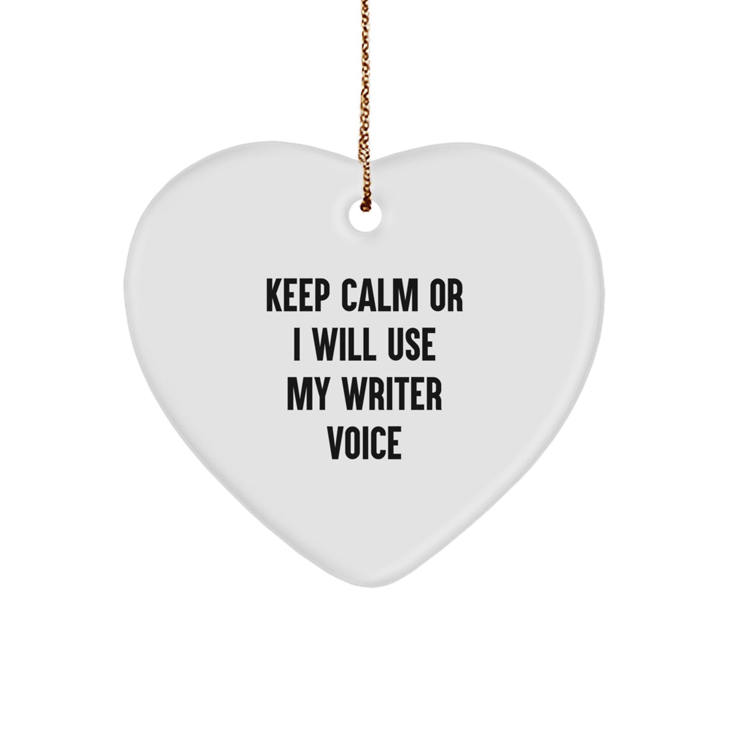 Funny Writer Gifts from Friends to Keep Calm Or I Will Use My Writer Voice Heart Ornament for Christmas - Image 1
