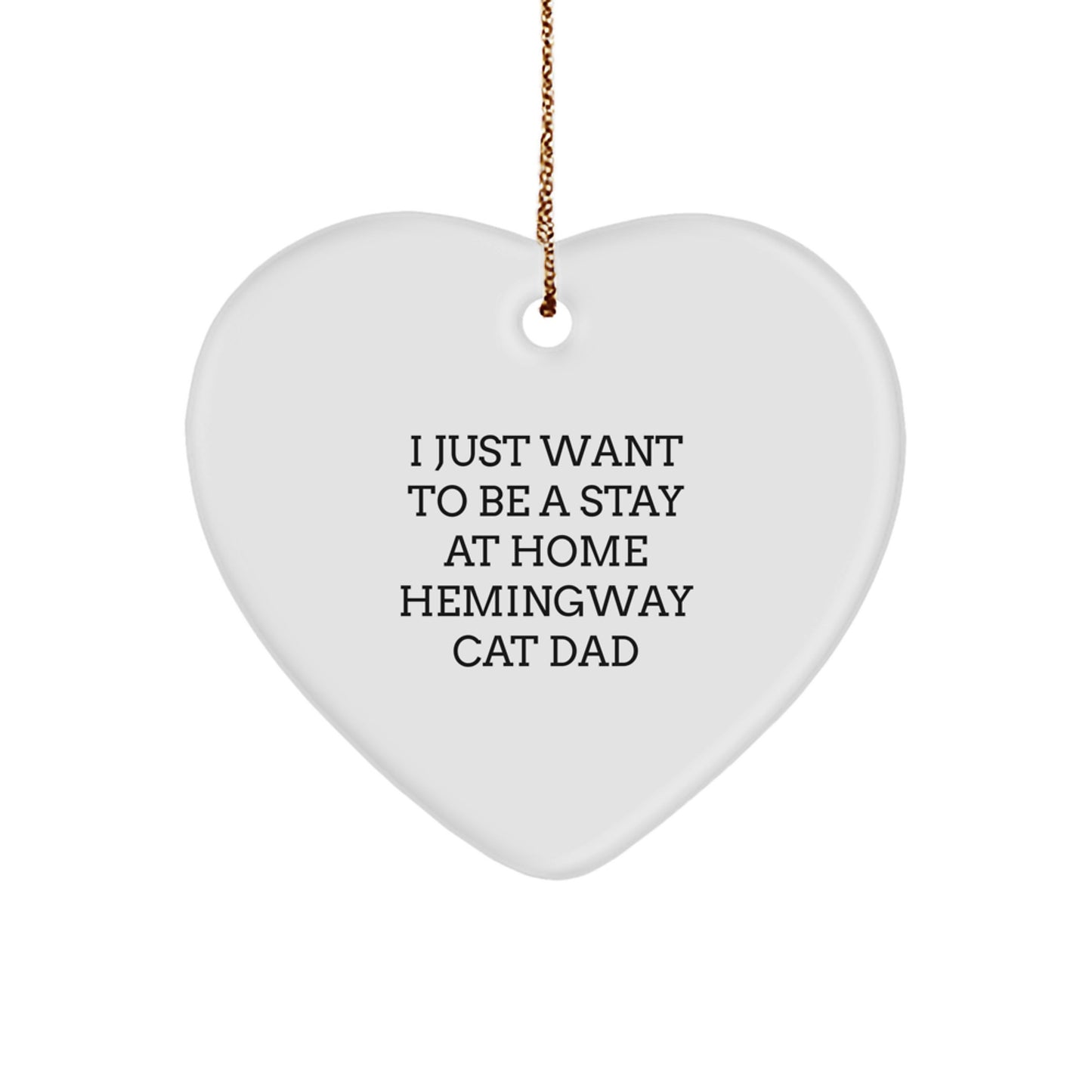 Hemingway Cat Gifts for Him, Funny Quote Heart Ornament, Gifts from Men to Friends, Family and Coworkers, I Just Want to Be a Stay at Home Hemingway Cat Dad - Image 1