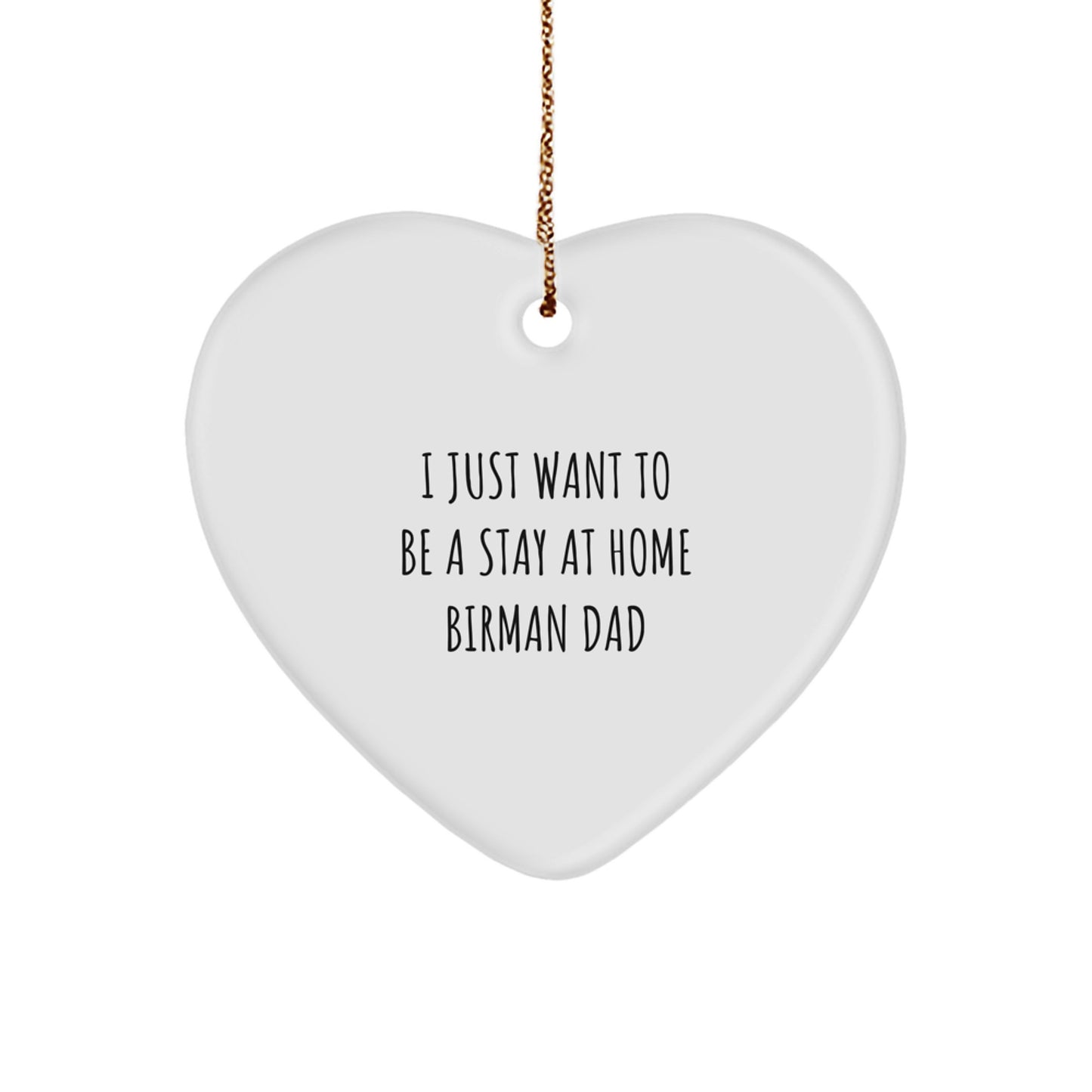 Funny Birman Cat Dad Gift, Heart Ornament for Men, 'I Just Want To Be A Stay At Home Birman Dad', Christmas Unique Gifts from Dad to Friends, Family - Image 1