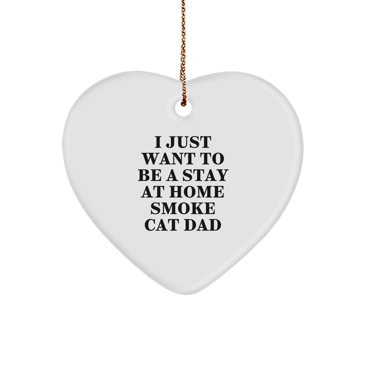 Smoke Cat Dad Gifts - 'I Just Want To Be A Stay At Home Smoke Cat Dad' Heart Ornament for Men, Friends, Coworkers, Christmas Unique Gifts from Family - Image 1