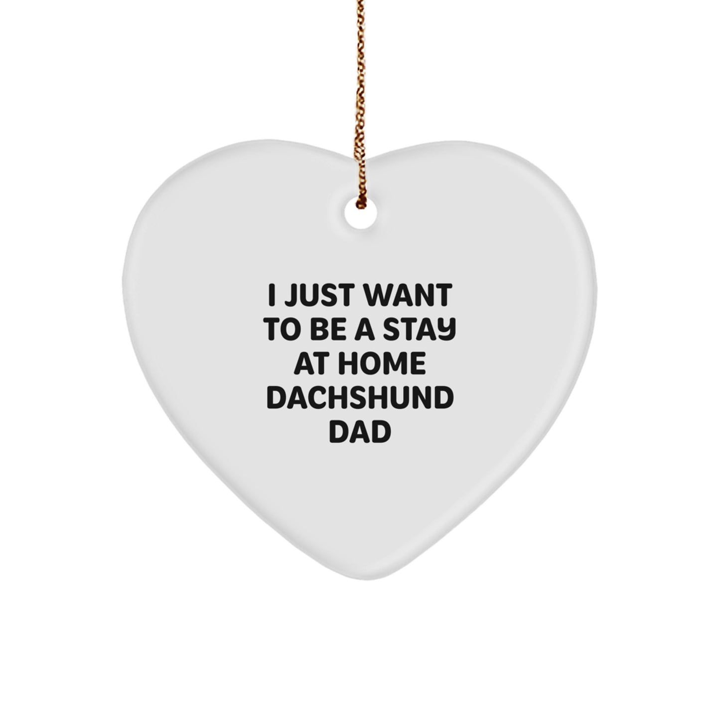 Funny Dachshund Dog Gifts - I Just Want To Be A Stay At Home Dachshund Dad Christmas Heart Ornament for Men, Women, Dachshund Dog Lovers Gifts from Husband, Family, Friends - Image 1