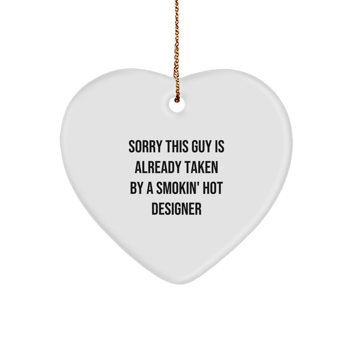 Funny Designer Gifts for Men - Heart Ornament with Gold Cord, 'Sorry This Guy Is Already Taken By A Smokin' Hot Designer' Quote - Unique Christmas Decorations - Image 1