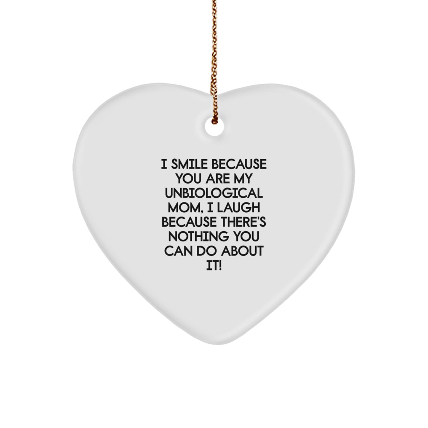 Funny Unbiological Mom Gifts from Friends for Unbiological Mom - I Smile Because You Are My Unbiological Mom, Heart Ornament for Christmas Unique Gifts - Image 1