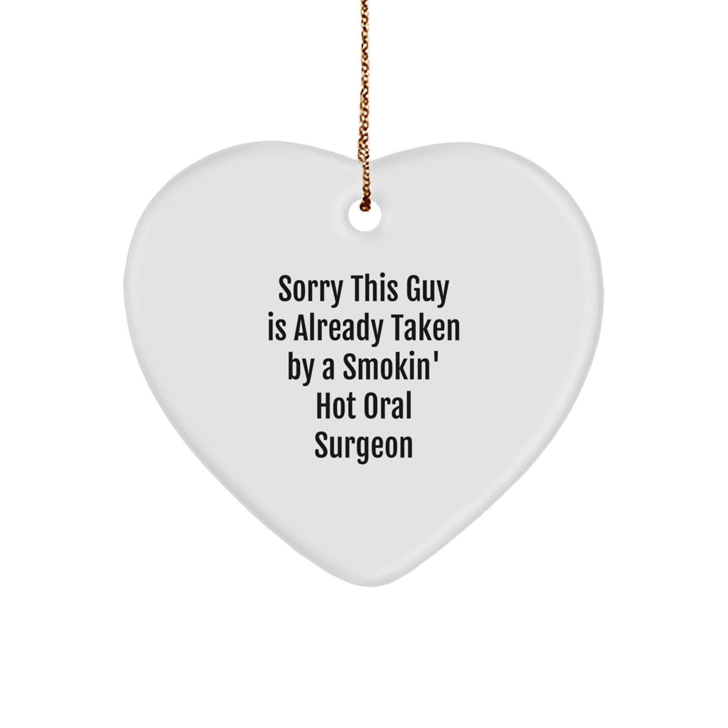 Funny Oral Surgeon Gifts from Friends - Heart Ornament with 'Sorry This Guy Is Already Taken' Quote for Christmas - Image 1