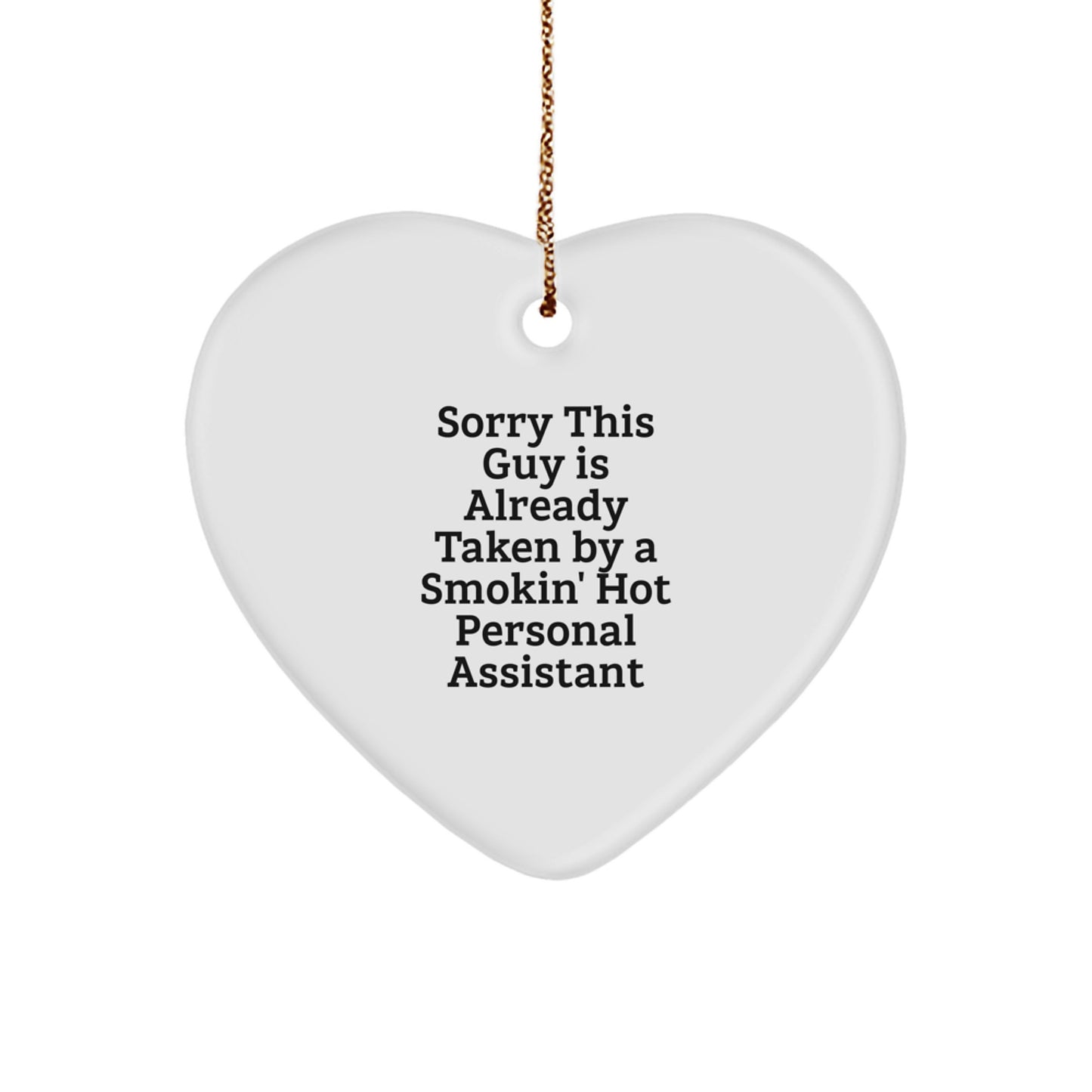 Funny Heart Ornament for Personal Assistants, Gifts from Friends to Coworkers, 'Sorry This Guy Is Already Taken By A Smokin' Hot Personal Assistant' Quote - Image 1