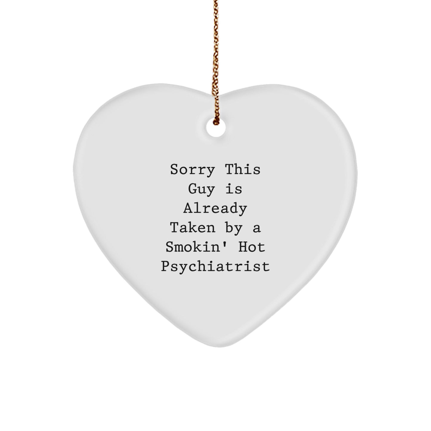 Funny Psychiatrist Gifts for Men - Sorry This Guy Is Already Taken By A Smokin' Hot Psychiatrist Heart Ornament, Christmas Unique Gifts from Friends - Image 1