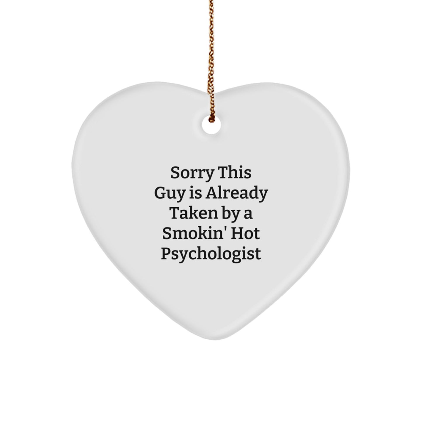 Funny Psychologist Gifts, Heart Ornament for Her, Christmas Unique Presents from Friends, Women Psychologist, Sorry 'This Guy Is Already Taken By A Smokin' Hot Psychologist' - Image 1