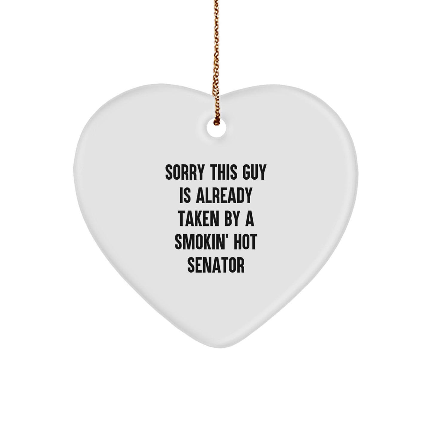 Senator Gifts from Men for Sorry This Guy Is Already Taken By A Smokin' Hot Senator Heart Ornament, Funny Quote Christmas Decoration - Image 1