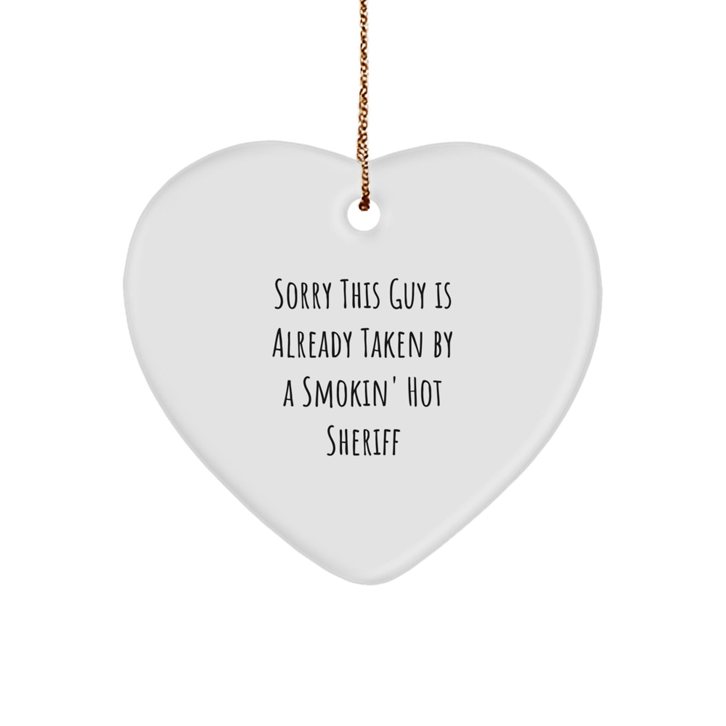 Funny Sheriff Gifts, Sheriff Heart Ornament, 'Sorry This Guy Is Already Taken By A Smokin' Hot Sheriff' Quote, Christmas Unique Gifts for Men or Women from Friends or Family - Image 1