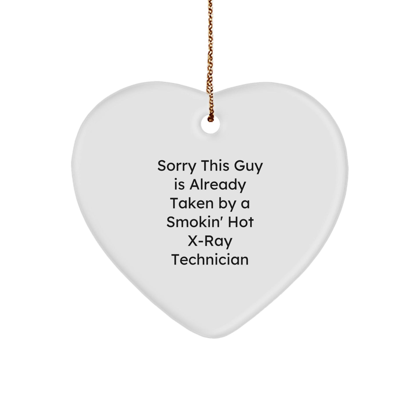 Funny X-Ray Technician Gifts from Friends, Heart Ornament for Men, Sorry This Guy Is Already Taken By A Smokin' Hot X-ray Technician Quote, Christmas Unique Gifts - Image 1