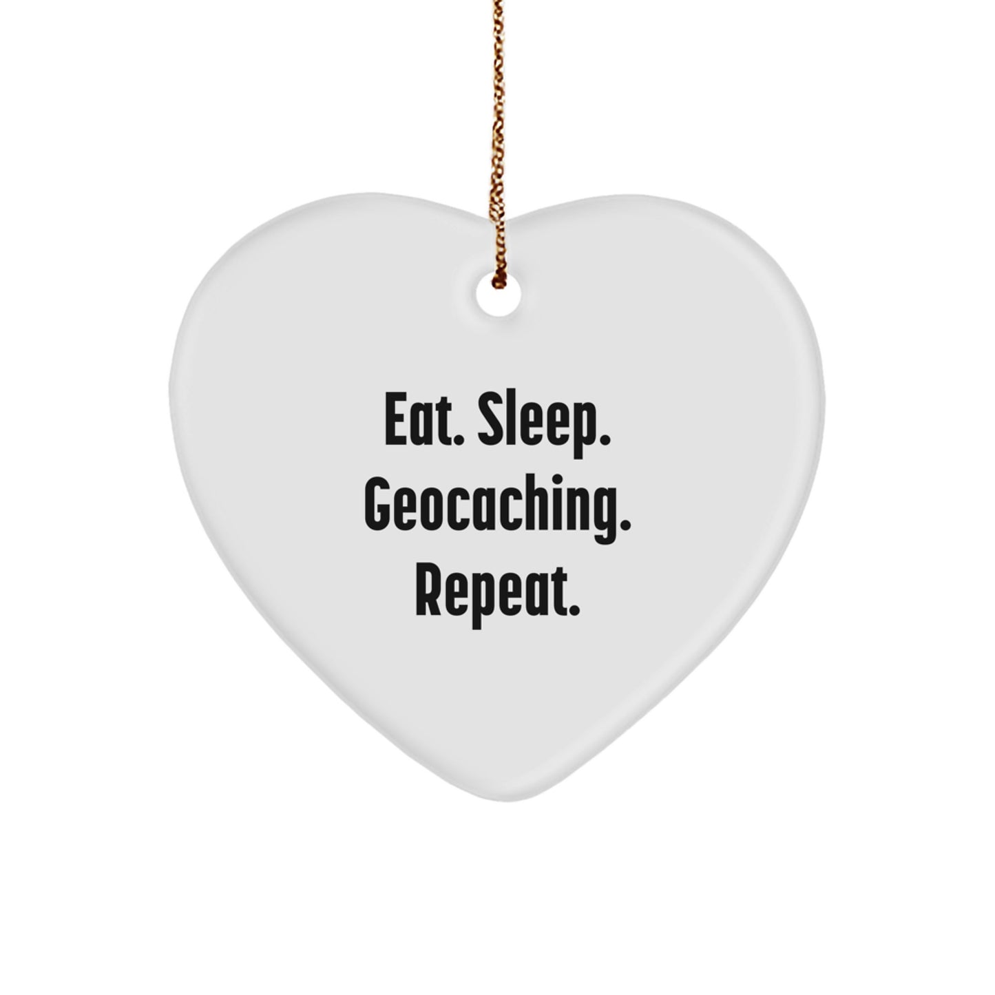 Geocaching Heart Ornament, Eat. Sleep. Geocaching. Repeat. Funny Quote Gifts for Men, Women, Friends, and Family - Image 1