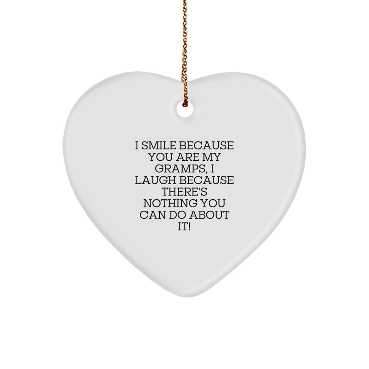 Funny Gramps Heart Ornament, Gifts from Men to Gramps, Gifts for Gramps, I Smile Because You Are My Gramps, I Laugh Because There's Nothing You Can Do About It!, Christmas Unique Gifts - Image 1