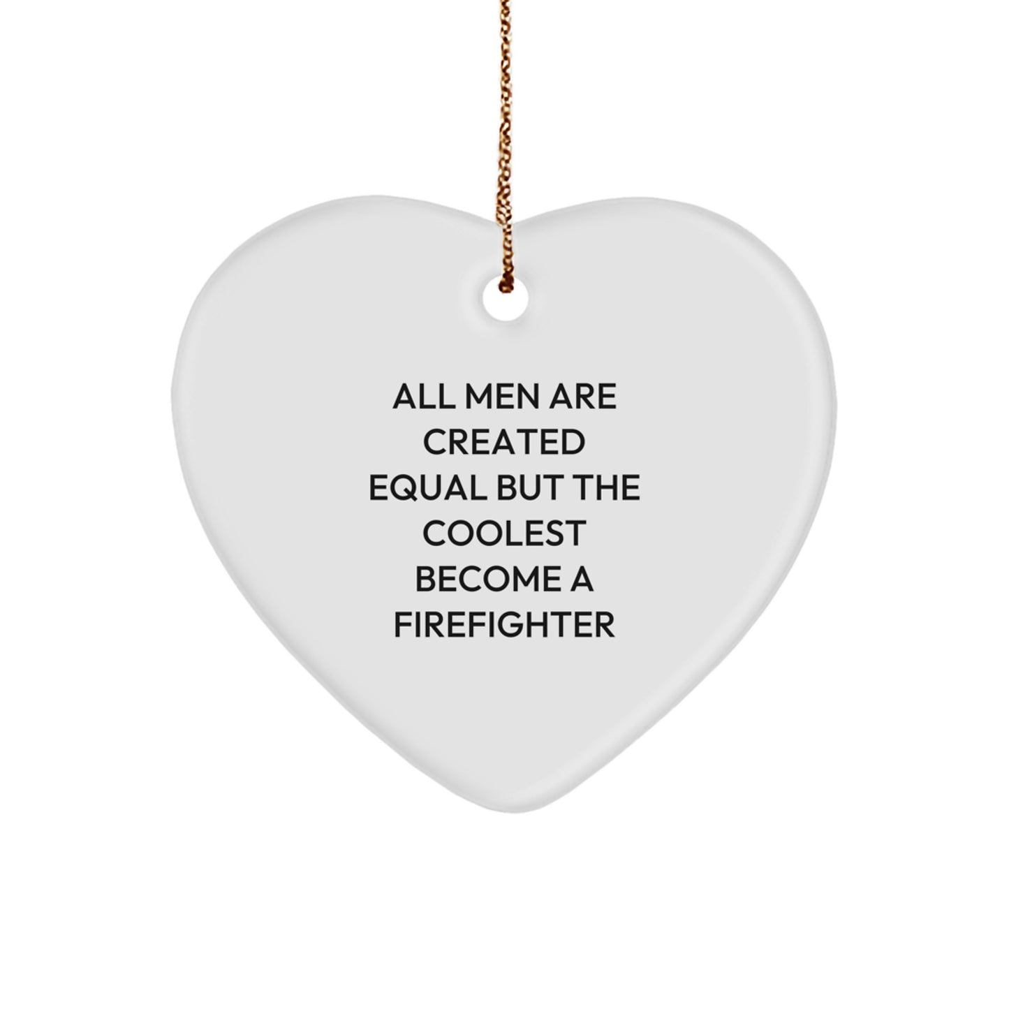 Funny Firefighter Gifts for Men, Heart Ornament, All Men Are Created Equal Quote, Christmas Unique Gifts from Friends - Image 1