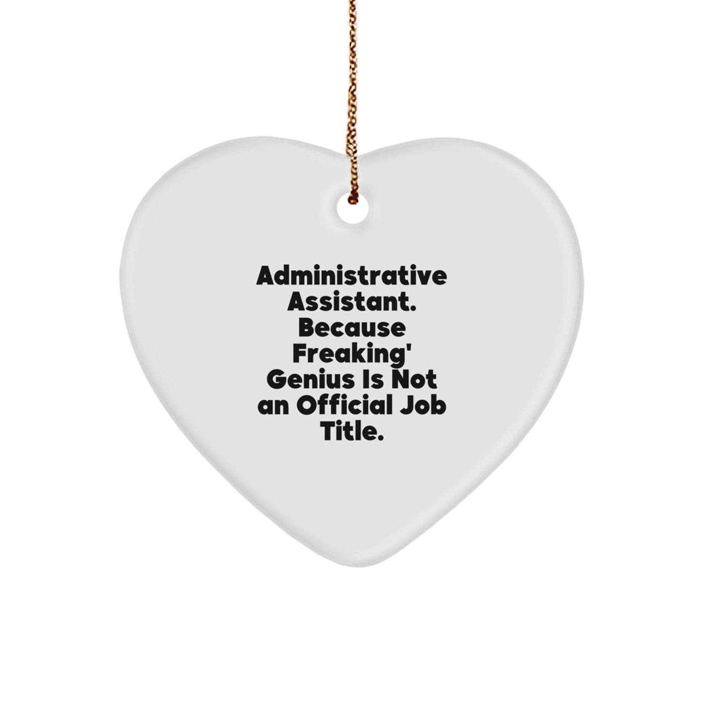 Funny Administrative Assistant Gifts from Friends for Christmas - Heart Ornament with 'Administrative Assistant. Because Freaking' genius Is Not An Official Job Title.' Quote - Image 1