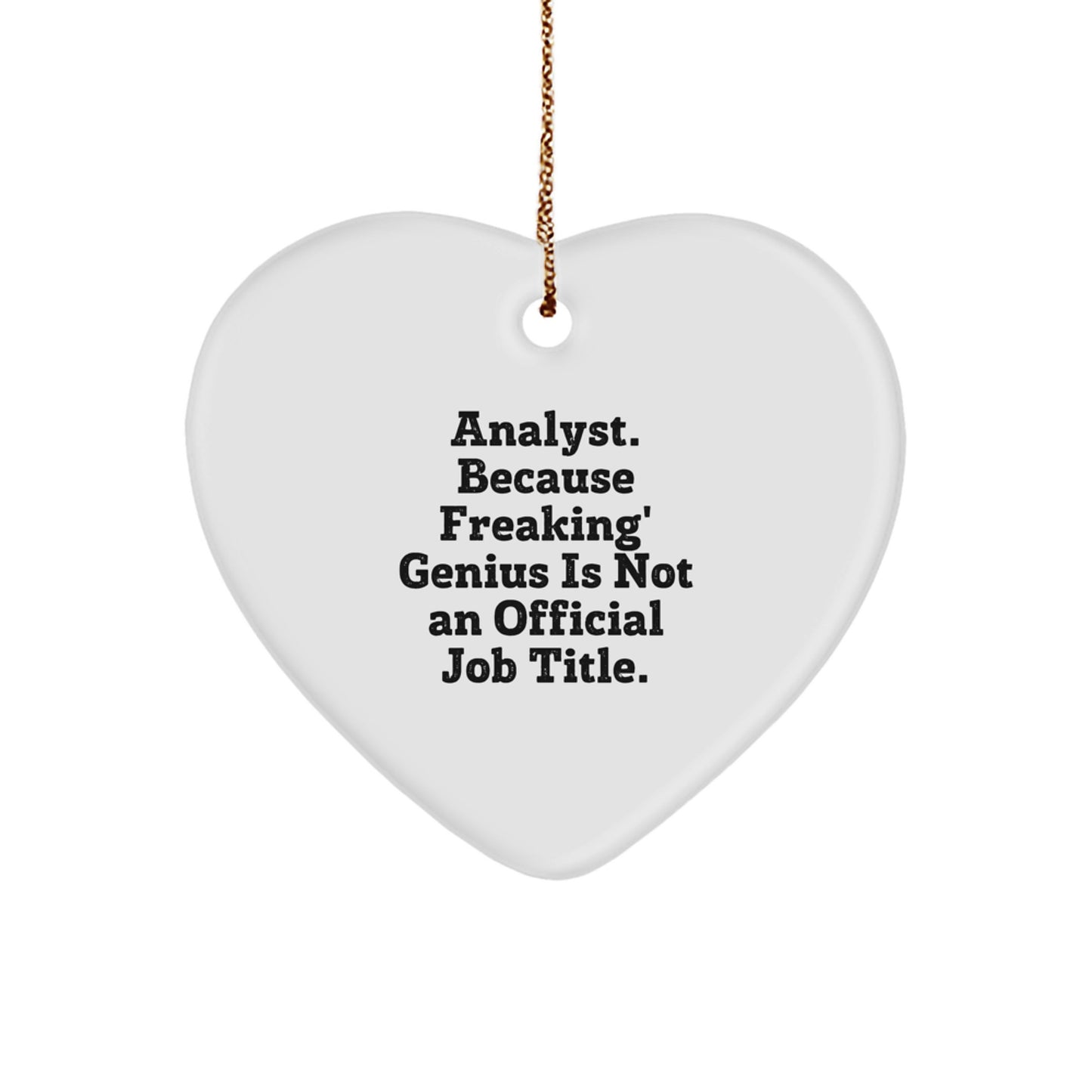 Funny Analyst Gifts, Heart Ornament from Friends, Gifts for Men, 'Analyst. Because Freaking' genius Is Not An Official Job Title.' Christmas Ornament - Image 1