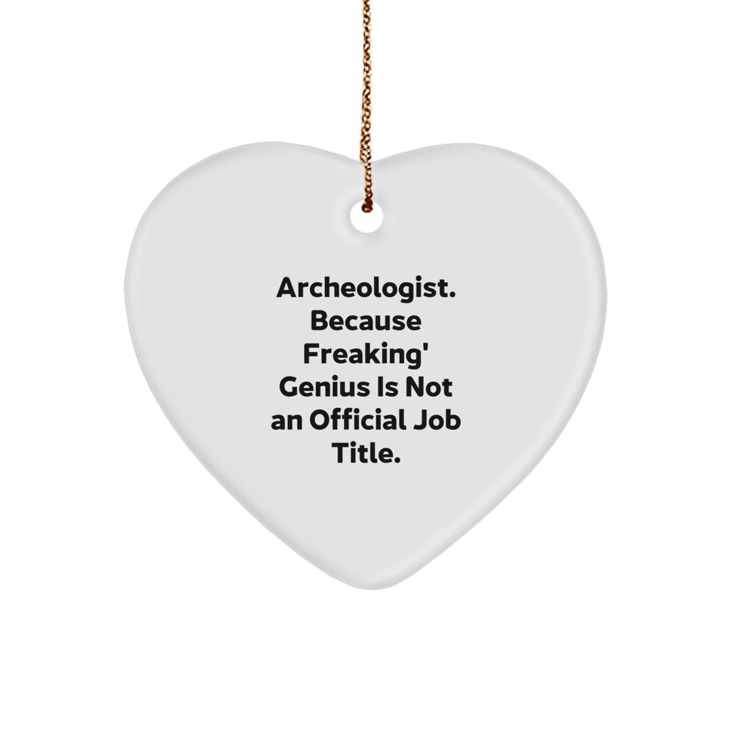 Funny Archeologist Gifts for Him or Her, Archeologist Heart Ornament, 'Archeologist. Because Freaking' genius Is Not An Official Job Title.' - Image 1