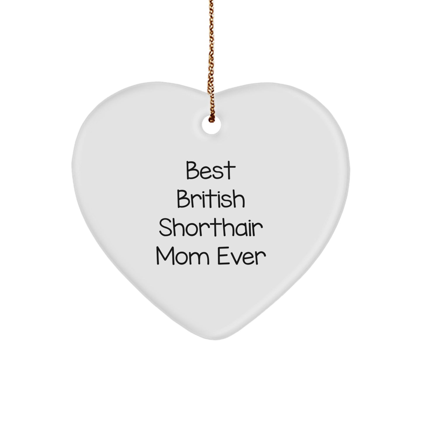 British Shorthair Cat Gifts from Family, Heart Ornament with Funny Quote, Best Mom Ever, Christmas Unique Presents for Her - Image 1
