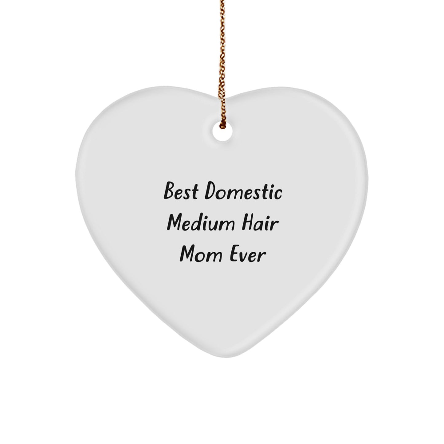Funny Domestic Medium Hair Mom Gifts, Heart Ornament for Christmas, 'Best Domestic Medium Hair Mom Ever' Quote, Gifts from Family, Gifts for Domestic Medium Hair - Image 1