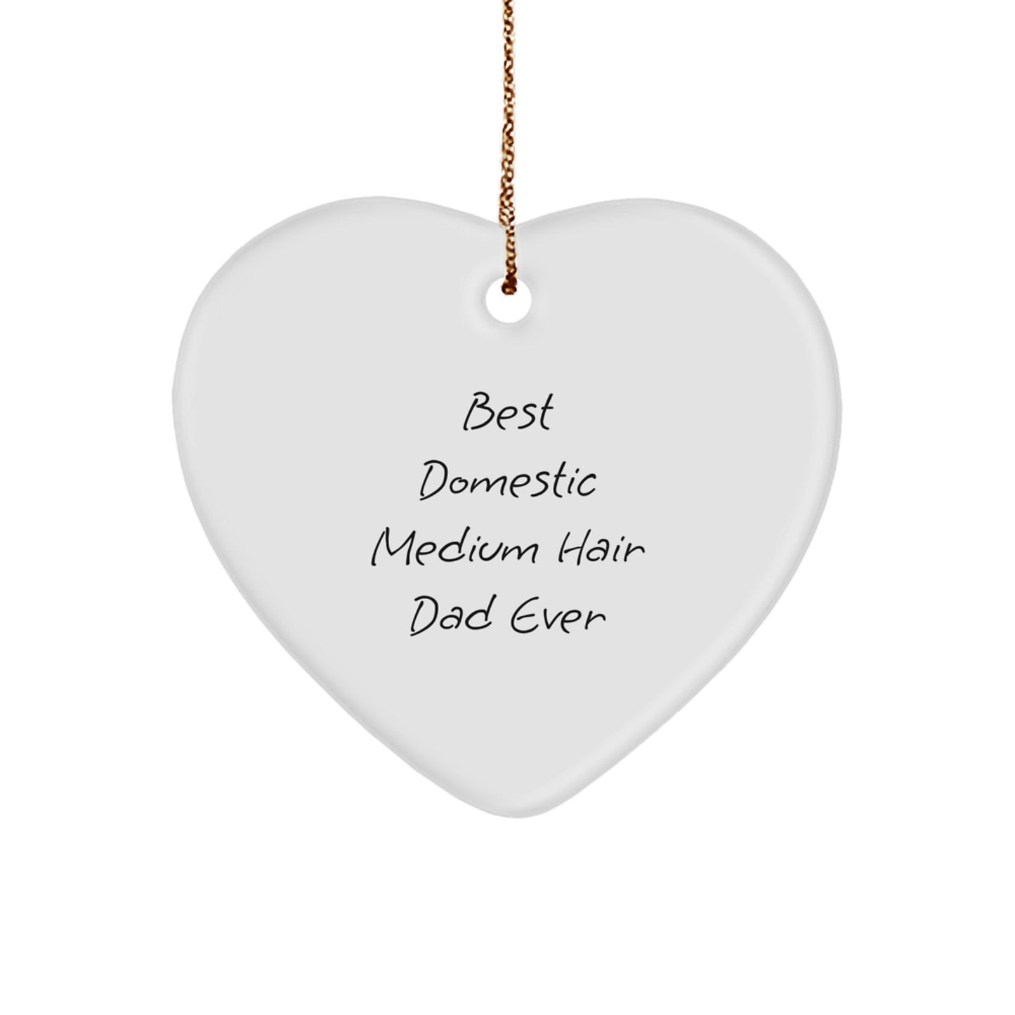 Funny Domestic Medium Hair Cat Dad Gifts for Christmas - Heart Ornament with 'Best Domestic Medium Hair Dad Ever' Quote, Gifts from Men to Women - Image 1