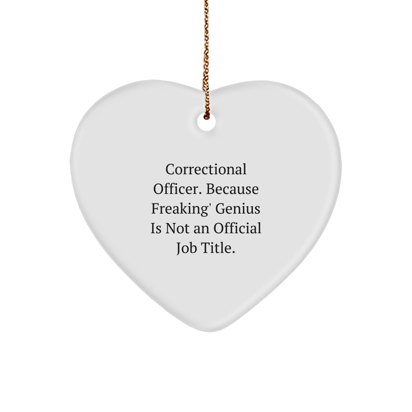 Correctional Officer Gifts from Friends, Funny Heart Ornament, 'Correctional Officer. Because Freaking' genius Is Not An Official Job Title.' Christmas Unique Gifts for Correctional Officer - Image 1