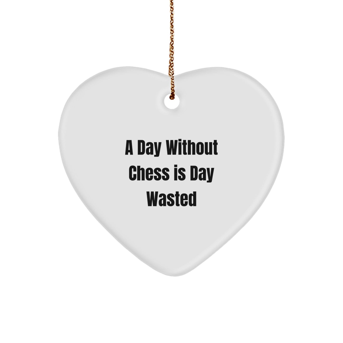 Funny Chess Gifts from Friends - Heart Ornament for Chess Lovers - A Day Without 'Chess' Is Day Wasted, Christmas Unique Decorations - Image 1