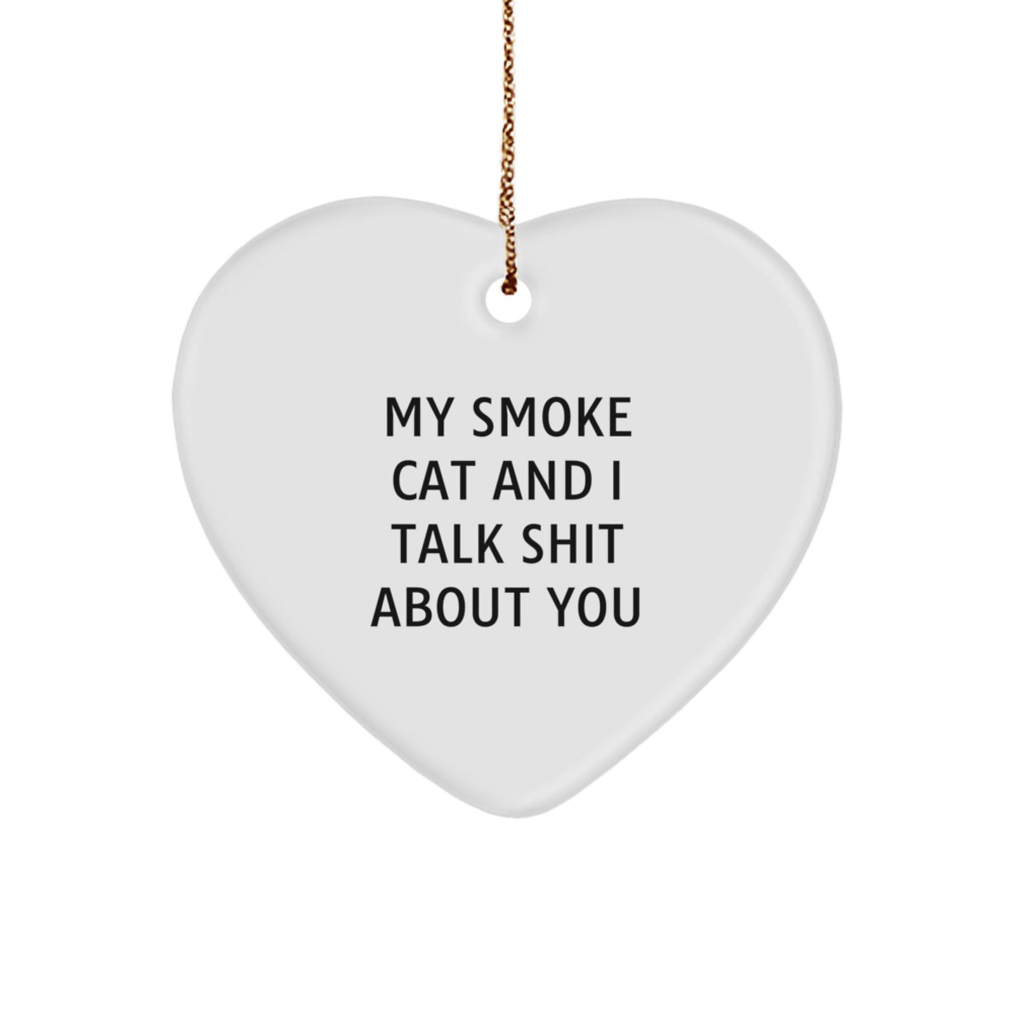 Funny Smoke Cat Gifts from Men to Men, Heart Ornament for Christmas Unique Gifts, My Smoke Cat And I Talk Shit About You - Image 1