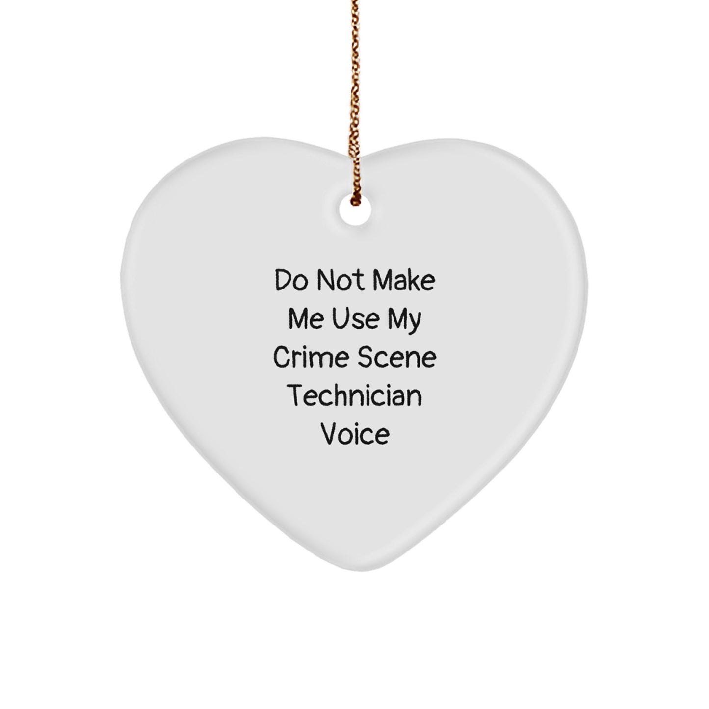 Funny Crime Scene Technician Gift for Men, Women - Heart Ornament, 'Do Not Make Me Use My Crime Scene Technician Voice', Unique Christmas Unique Gifts from Friends, Coworkers, Family - Image 1